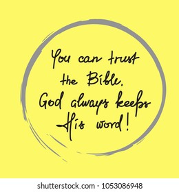 You can trust the Bible, God always keeps His word - motivational quote lettering, religious poster.Print for poster, prayer book, church leaflet, t-shirt, postcard, sticker.