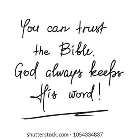 You can trust the Bible, God always keeps His word - motivational quote lettering, religious poster.Print for poster, prayer book, church leaflet, t-shirt, postcard, sticker.