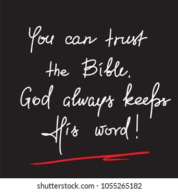 You can trust the Bible, God always keeps His word - motivational quote lettering, religious poster.Print for poster, prayer book, church leaflet, t-shirt, postcard, sticker.