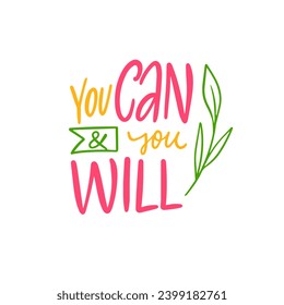 You Can and You Will. Hand drawn colorful positive phrase for poster. Vector art decor sign isolated on white background.