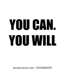 You can. You will. Inspirational poster. Motivational poster.