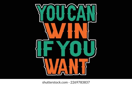 You can win if you want T-shirt design vector illustration.Quotes t shirt design