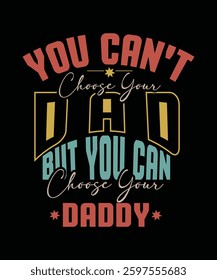 you can_t choose YOUR DAD BUT YOU CAN CHOOSE YOUR DADDY [Converted]-01