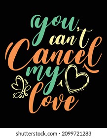 
You can’t cancel my love Quote Valentine’s Day t-shirt design. Typography quote for valentine's day. Valentine designs for poster, web, print, banner, t-shirt, mug print, and especially for POD.