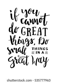 If You Cannot Do Great Things, Do Small Things In a Great Way - Motivation phrase, hand lettering saying. Motivational quote about progress and dreams. Inspirational typography poster.