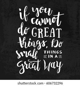If You Cannot Do Great Things, Do Small Things In a Great Way - Motivation phrase, hand lettering saying. Motivational quote about progress and dreams. Inspirational typography poster.
