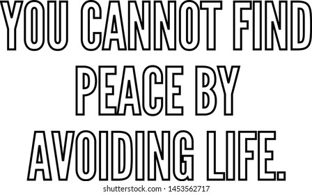 You cannot find peace by avoiding life outlined text art