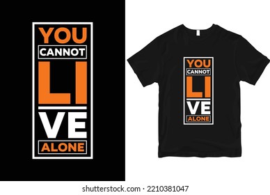 You cannot live alone geometric motivational stylish and perfect typography t shirt Design