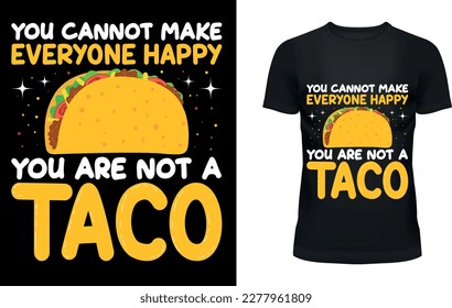 You cannot make everyone happy you are not a taco
