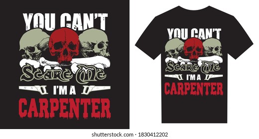 You cannot scare me, I am a carpenter, Carpenter t-shirt design vector