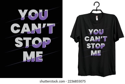You cannot stop me T-shirt Design