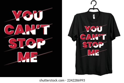 You cannot stop me T-shirt Design