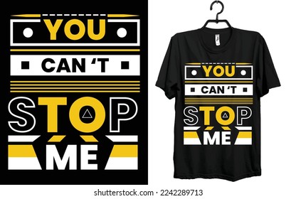 You cannot stop me T-shirt Design