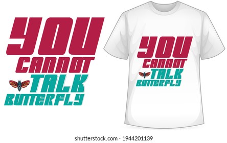 
You cannot talk butterfly vector t-shirt design