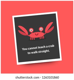 You cannot teach a crab to walk straight funny crab quote poster