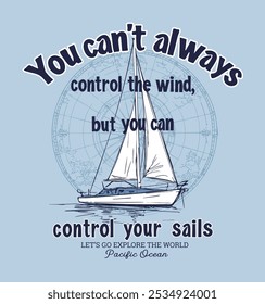 You can't always control the wind,but you can control your sails.
Sketch sail graphic design.Can be used as t shirt printing design.
