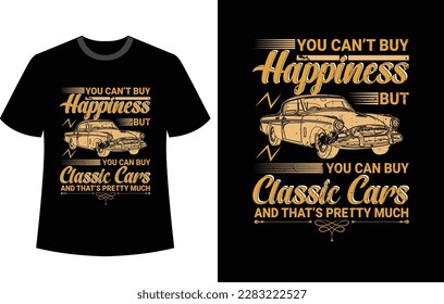 You can't bay happiness but you can buy classic cars, vintage t shirt design.