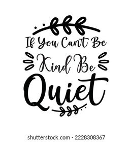 If You Can't Be Kind Be Quiet
Vector illustration with hand-drawn lettering on texture background prints and posters. Calligraphic chalk design