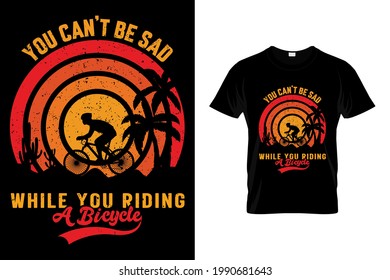 You can't be sad while you riding a bicycle t shirt design