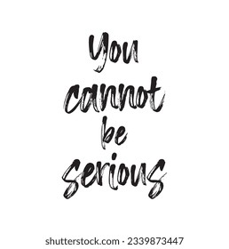 you can't be serious text on white background.