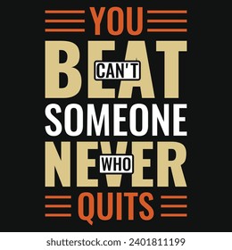 You can't beat someone who never quits typography tshirt design 