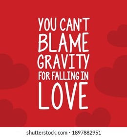 You Can't Blame Gravity For Falling in Love