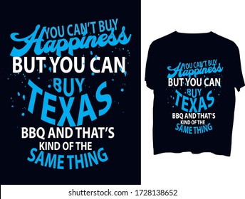 You Can't Buy Happiness but you can buy Texas BBQ, and that’s kind of the same thing t shirt typography template.