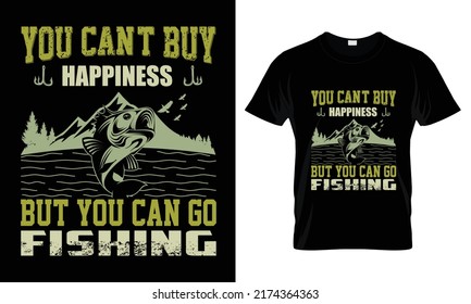 You can't buy happiness but you can go fishing T-Shirt Design