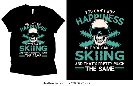 you can't buy happiness but you can go skiing and that's pretty much the same Skiing t-shirt design