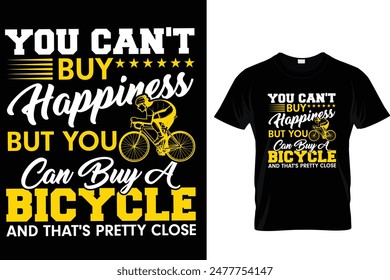 You can't buy happiness but you can buy a bicycle and that's pretty close - Cycling T-Shirt