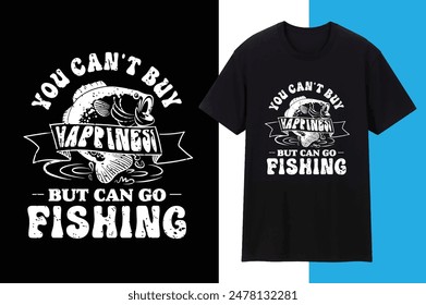 You Can't Buy Happiness But Can Go Fishing T shirt design For Your Pod Business