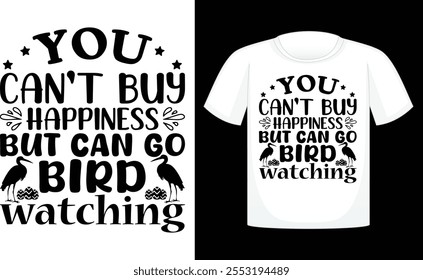 You Can't Buy Happiness But Can Go Bird Watching ,Files for Cutting Cricut and Silhouette ,Calligraphy t shirt design