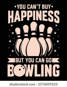 You Can't Buy Happiness But You Can Go Bowling 
Graphic Design