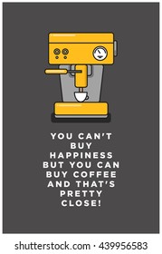 You can't buy happiness but you can buy coffee and that's pretty close! (Vector Like Art Flat Style Design Illustration)