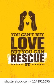 You Can't Buy Love But You Can Rescue It. Inspiring Creative Motivation Quote Poster Template About Dog. Pet Vector Typography Banner Design Concept On Grunge Texture Rough Background