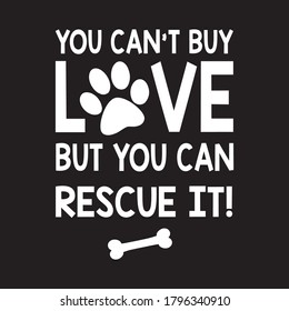 you can't buy love but you can rescue it T shirt Design vector, Black Background 