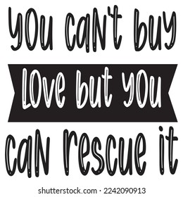 You can't buy love but you can rescue it Funny Thanksgiving Shirt print template, Turkey Day typography shirt design, Fall autumn thankful shirt 