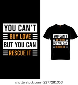 You can't buy love but you can  rescued it t shirt design, vector file.