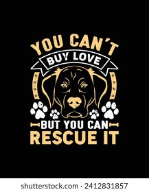 YOU CAN'T BUY LOVE BUT YOU CAN RESCUE IT Pet t shirt design