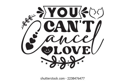 You can't cancel love svg, Valentines Day svg, Happy valentine`s day T shirt greeting card template with typography text and red heart and line on the background. Vector illustration, flyers