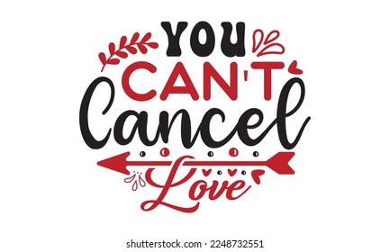 You can't cancel love svg, Valentine's Day svg, Valentine Day svg bundle, Happy valentine's day T shirt greeting card template with typography, Love ,Heart, lover Valentine's Day svg design