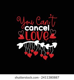 You Can't cancel love, Valentines day t shirt, Valentine typography shirt design print template, Valentine designs for poster, web, print, banner, t-shirt