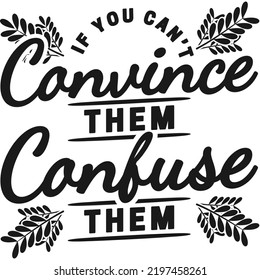 Si No Puedes Convencerlos, Confunértelos Motivación Typografía Cita Diseño.