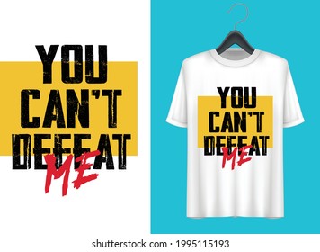 You can't defeat me typography t-shirt design, vector illustration, typography t-shirt design.