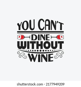 You can't dine without wine - wine typographic slogan design vector.