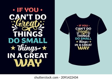 if you can't do great things, do small things in a great way typography t-shirt design