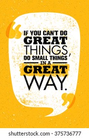 If You Can't Do Great Things, Do Small Things In A Great Way. Inspiring Creative Motivation Quote. Vector Typography Poster Design Concept 