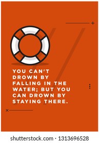 You can't drown by falling in the water; but you can drown by staying there Inspirational Quote with Lifebuoy Illustration