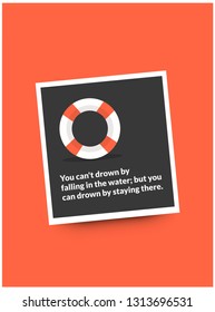 You can't drown by falling in the water; but you can drown by staying there Inspirational Quote with Lifebuoy Illustration