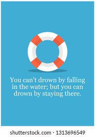 You can't drown by falling in the water; but you can drown by staying there Inspirational Quote with Lifebuoy Illustration